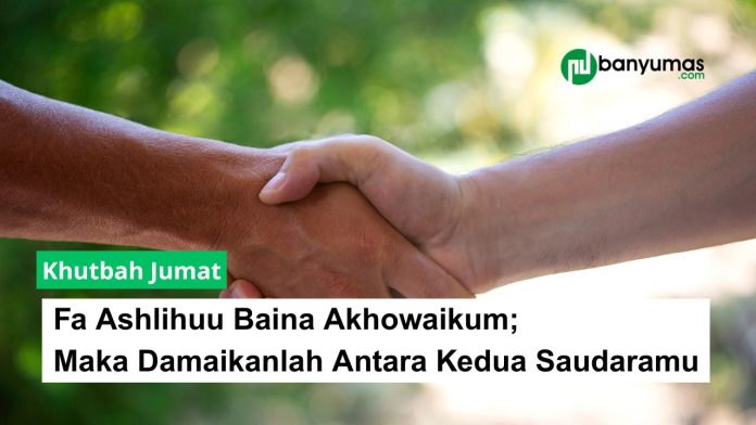Fa Ashlihuu Baina Akhowaikum; Maka Damaikanlah Antara Kedua Saudaramu