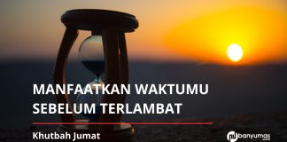 Khutbah Jumat: Manfaatkan Waktumu, Sebelum Waktu Meninggalkanmu