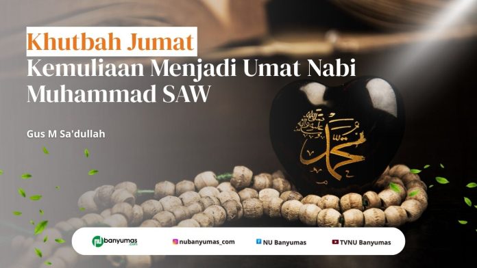 Khutbah Jumat: Kemuliaan Menjadi Umat Nabi Muhammad SAW