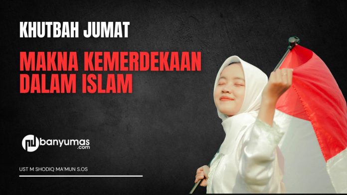Khutbah Jumat: Makna Kemerdekaan dalam Perspektif Islam