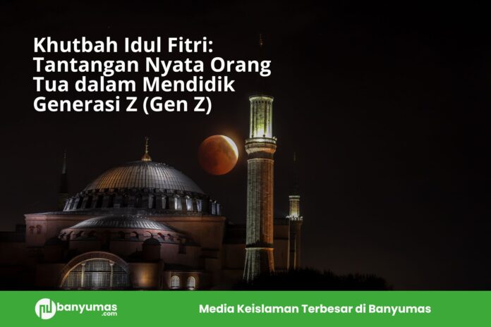 Khutbah Idul Fitri: Tantangan Nyata Orang Tua dalam Mendidik Generasi Z (Gen Z)