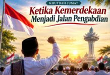 Khutbah Jumat: Kemerdekaan sebagai Jalan Pengabdian Khutbah Jumat: Kemerdekaan sebagai Jalan Pengabdian