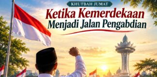 Khutbah Jumat: Kemerdekaan sebagai Jalan Pengabdian